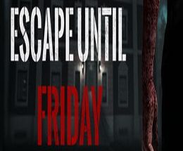 Escape until Friday